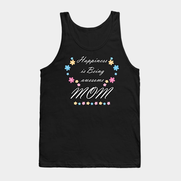 Happiness Is Being Awesome Mom Tank Top by mjhejazy